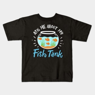 Ask Me About My Fish Tank Kids T-Shirt